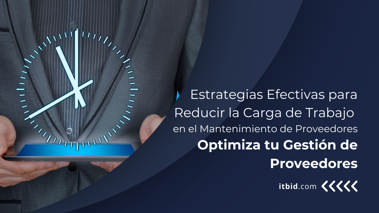 Optimiza tu Gestión de Proveedores: Estrategias Efectivas para Reducir la Carga de Trabajo en el Mantenimiento de Proveedores